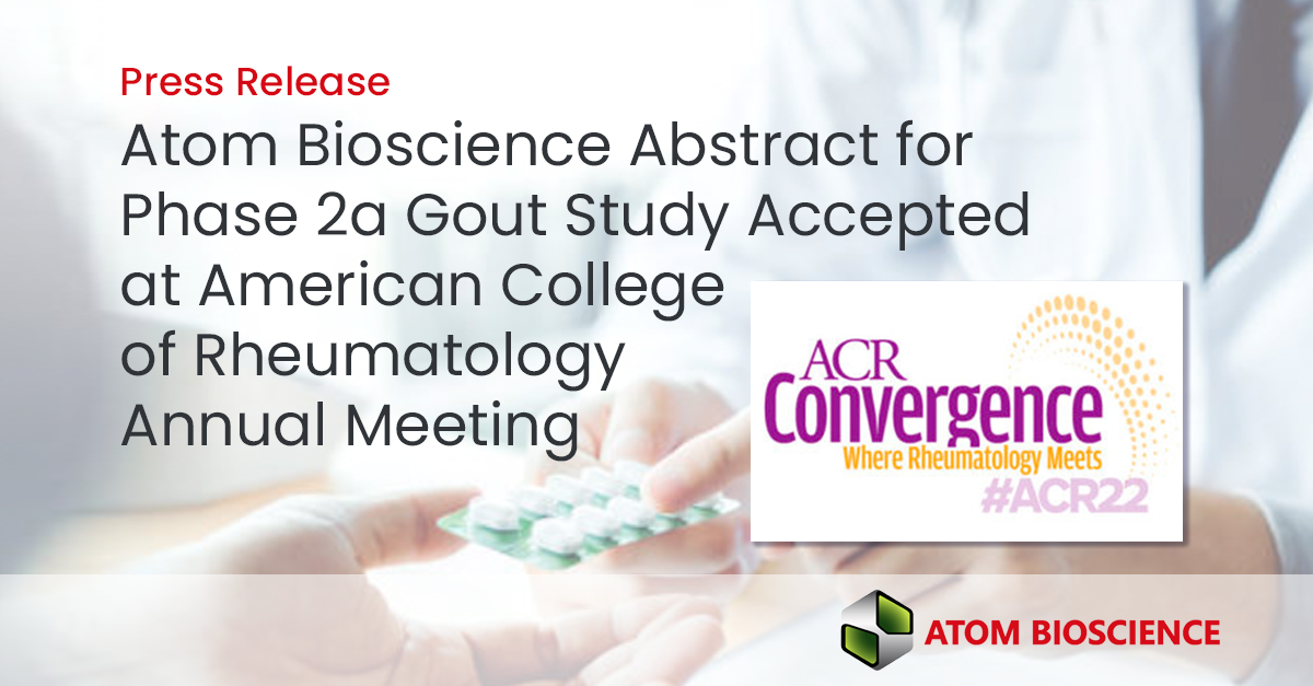 Atom Bioscience Announces Abstract for Its Phase 2a Gout Study Accepted for American College of